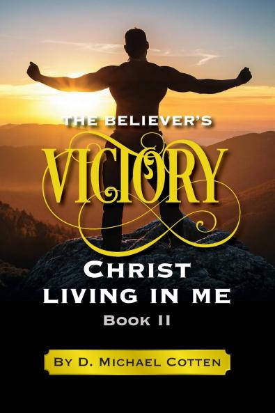 The Believer's Victory Christ living in Me.
