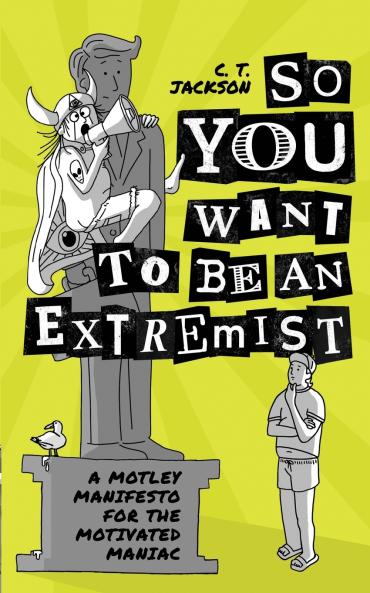 So You Want To Be An Extremist
