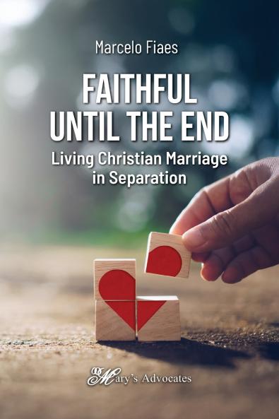 Faithful Until the End Living Christian Marriage in Separation