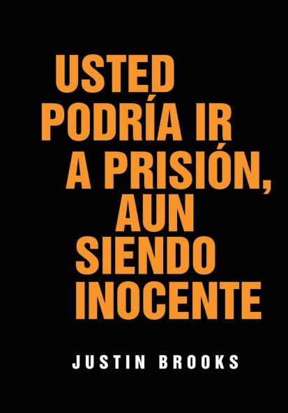 Usted Podría Ir A Prisión Aun Siendo Inocente
