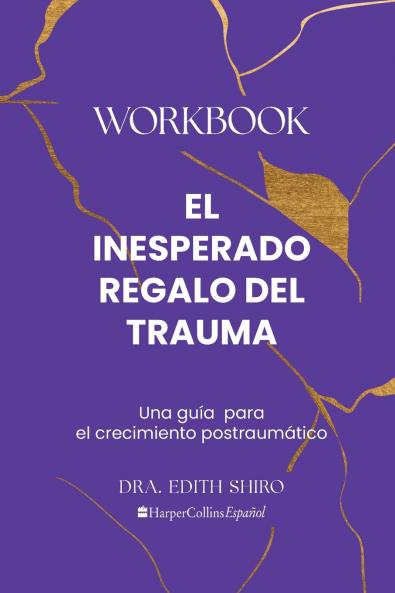 El Inesperado Regalo del Trauma Workbook