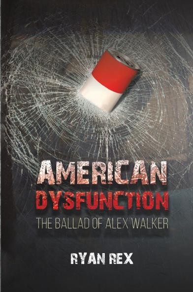 American Dysfunction The Ballad of Alex Walker