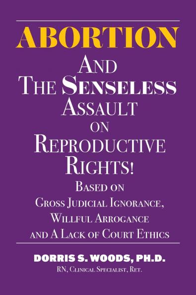 Abortion and The Senseless Assault on Reproductive Rights!