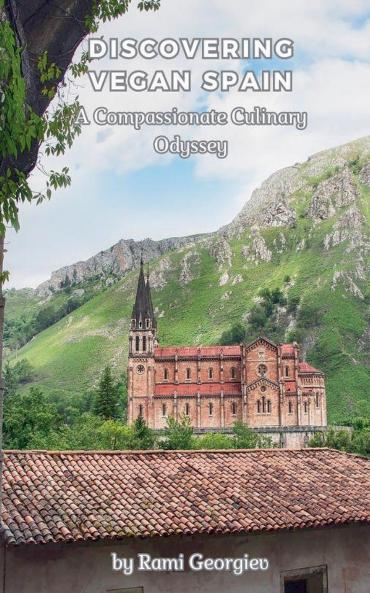Discovering Vegan Spain A Compassionate Culinary Odyssey