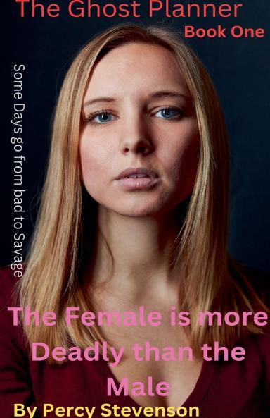 The Ghost Planner ... Book One ...The Female is More Deadly Than the Male ...