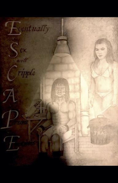 E.S.C.A.P.E.(Eventually Sex Cripples A Persons Emotions)