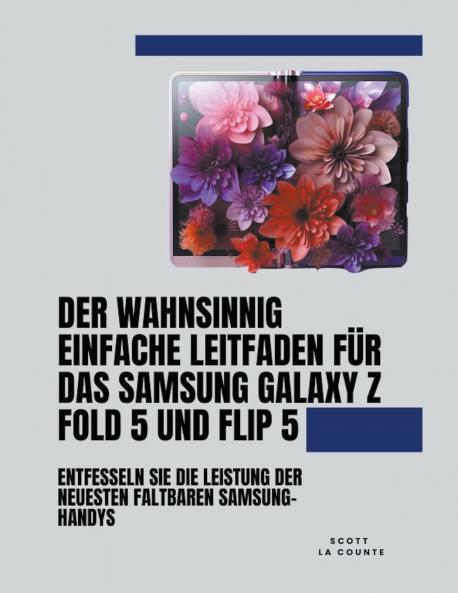 Der Wahnsinnig Einfache Leitfaden Für Das Samsung Galaxy Z Fold 5 Und Flip 5