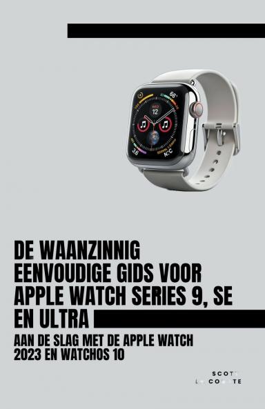 De Waanzinnig Eenvoudige Gids Voor Apple Watch Series 9 Se En Ultra