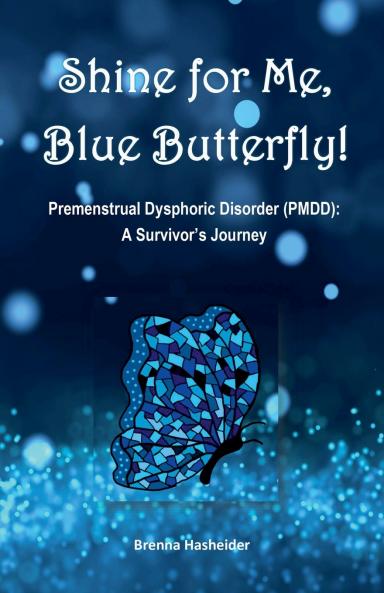 Shine for Me Blue Butterfly! Premenstrual Dysphoric Disorder (PMDD)