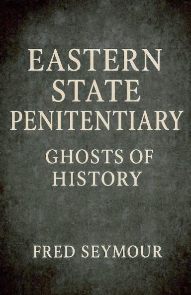 Eastern State Penitentiary Ghosts Of History