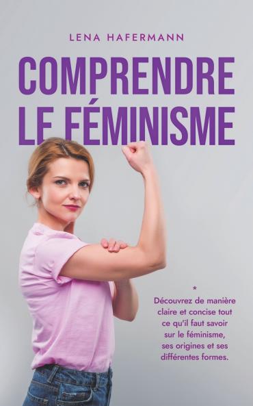 Comprendre le féminisme Découvrez de manière claire et concise tout ce qu'il faut savoir sur le féminisme ses origines et ses différentes formes.