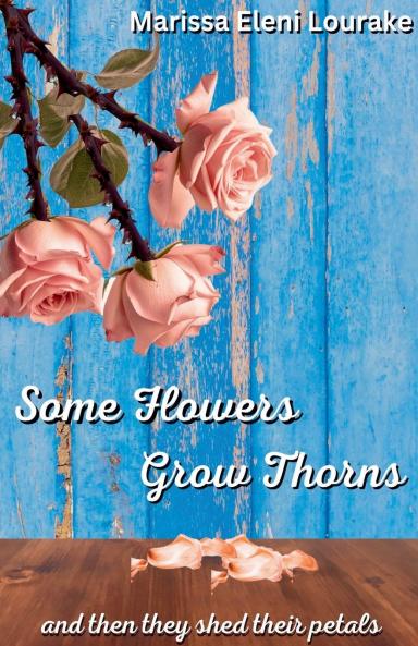 Some Flowers Grow Thorns