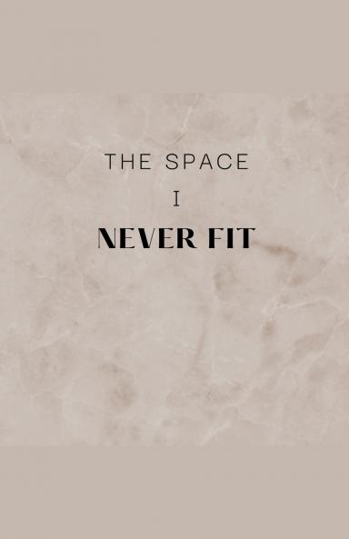 The Space I Never Fit