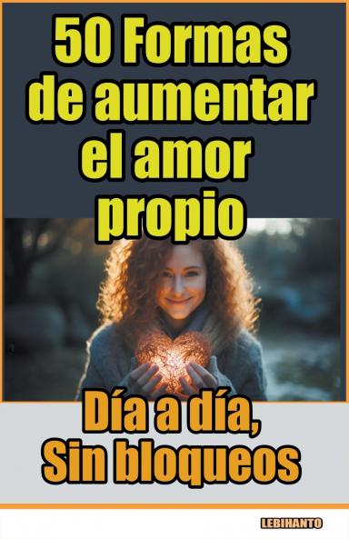 50 Formas de aumentar el amor propio día a día sin bloqueos