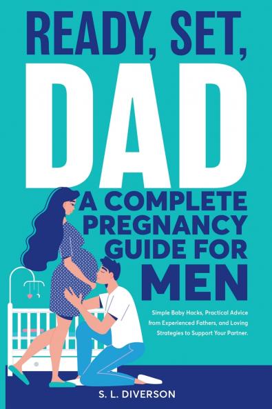 Ready Set Dad - A Complete Pregnancy Guide for Men