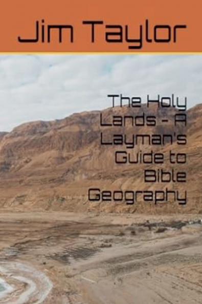 The Holy Lands - A Layman's Guide to Bible Geography