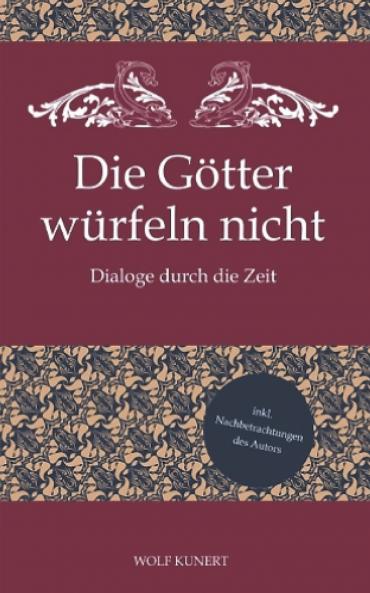 Die Götter würfeln nicht - Dialoge durch die Zeit