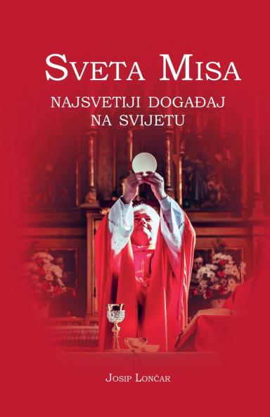 Sveta Misa. Najsvetiji događaj na svijetu