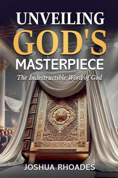 Unveiling God's Masterpiece The Indestructible Word of God