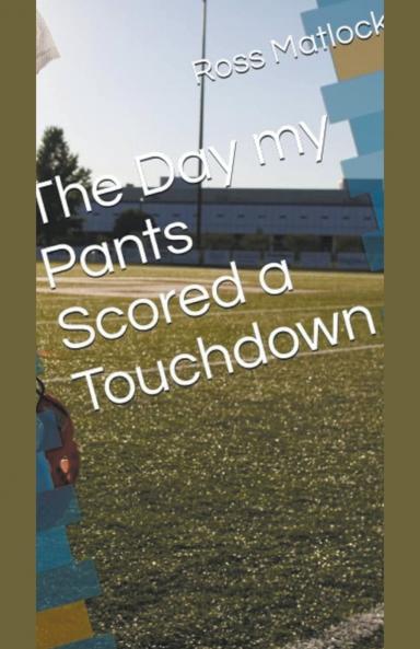 The Day My Pants Scored a Touchdown