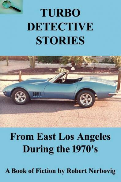 Turbo Detective Stories - From East Los Angeles During the 1970's