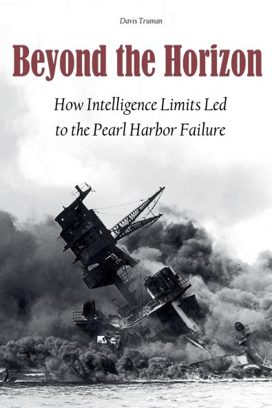 Beyond the Horizon How Intelligence Limits Led to The Pearl Harbor Failure