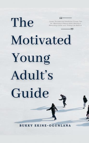 The Motivated Young Adult's Guide to Career Success and Adulthood