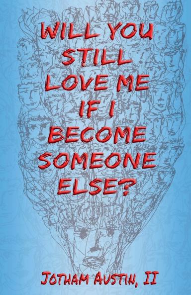 Will You Still Love Me If I Become Someone Else?