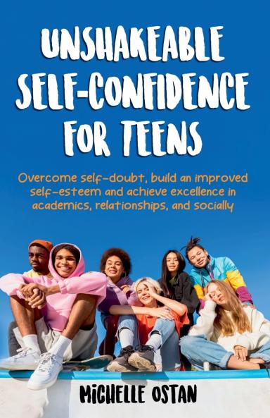 Unshakeable Self-Confidence For Teens