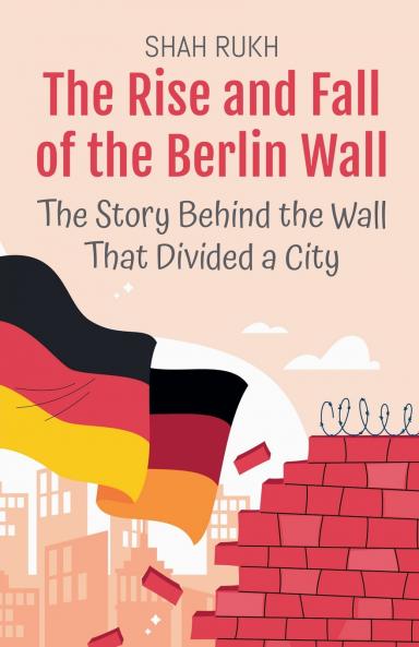 The Rise and Fall of the Berlin Wall