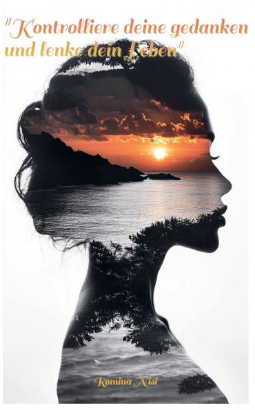 Kontrolliere deine Gedanken lenke dein Leben