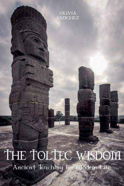 The Toltec Wisdom  Ancient Teaching For Modern Life