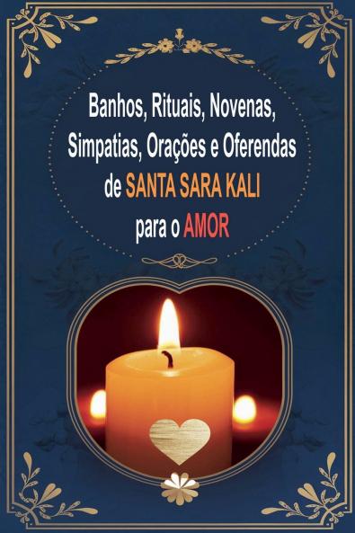 Banhos Rituais Novenas Simpatias Orações e Oferendas de Santa Sara Kali para o Amor