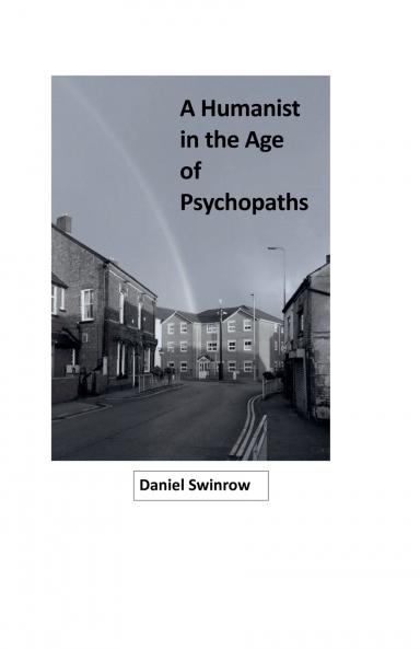 A Humanist in the Age of Psychopaths
