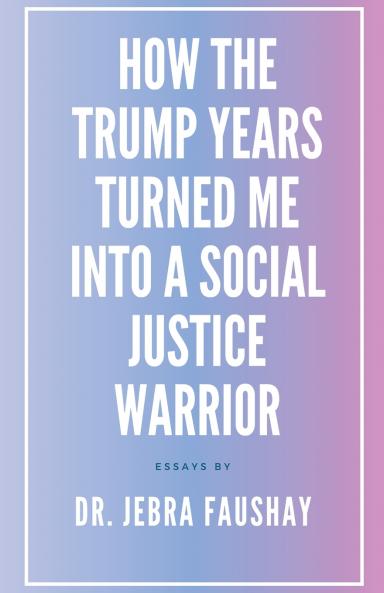 How The Trump Years Turned Me Into A Social Justice Warrior