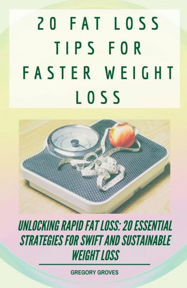 20 Fat Loss Tips For Faster Weight Loss