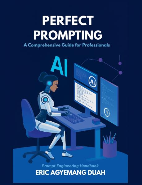 Perfect Prompting - A Comprehensive Guide for Professionals
