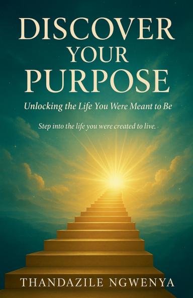 Discover Your Purpose  - Unlocking the Life You Were Meant to Be