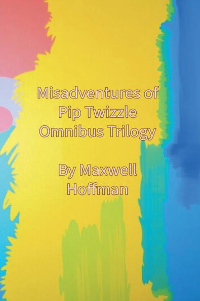 Misadventures of Pip Twizzle Omnibus Trilogy