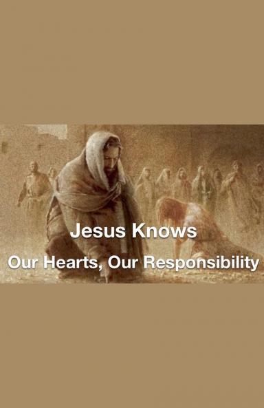 Jesus Knows- Our Hearts Our Responsibility