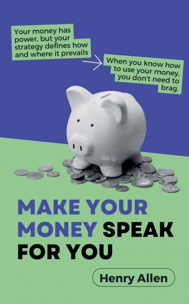 Make Your Money Speak For You