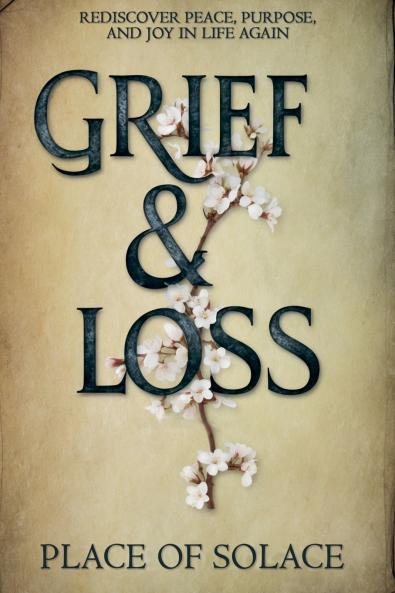 Grief & Loss - Rediscover Peace Purpose and Joy in Life Again