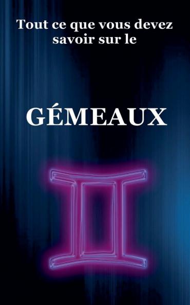 Tout ce que vous devez savoir sur le Gémeaux