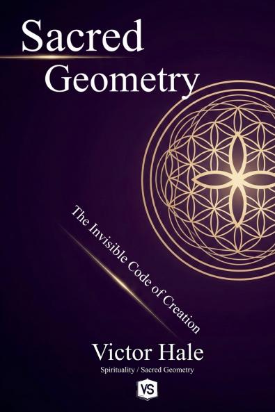 Sacred Geometry - The Invisible Code of Creation