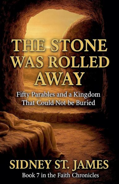 The Stone Was Rolled Away - Fifty Parables and a Kingdom That Could Not be Buried