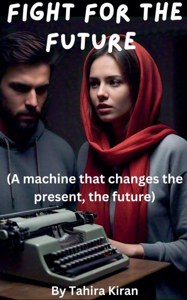 Fight for the Future (A machine that changes the present the future)