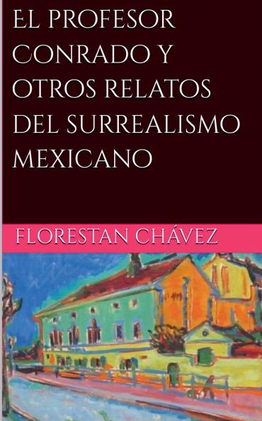 El profesor Conrado y otros relatos del surrealismo Mexicano