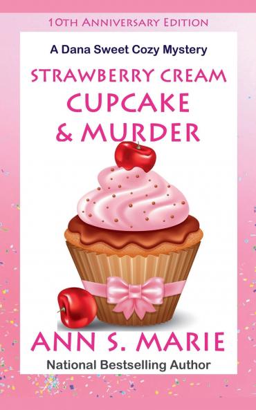 10th Anniversary Edition - Strawberry Cream Cupcake & Murder (A Dana Sweet Cozy Mystery)