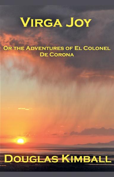 Virga Joy (or the Adventures of El Colonel De Corona)