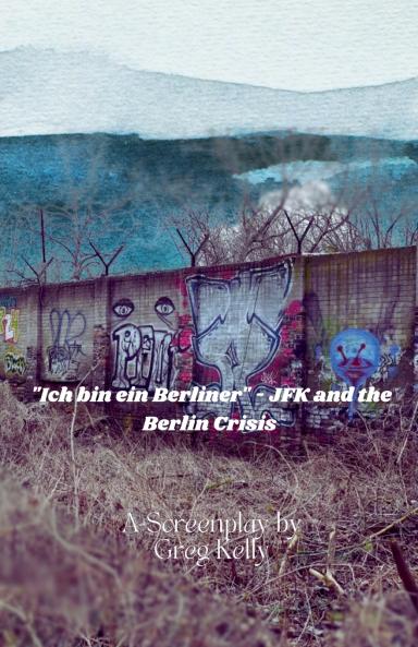 Ich Bin Ein Berliner  - JFK and the Berlin Crisis